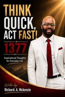 THINK QUICK, ACT FAST!: 1377 Inspirational Thoughts for Everyday Life B0H7VWSB6L Book Cover