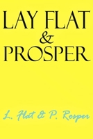 Lay Flat & Prosper 1659848628 Book Cover