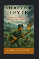 Storm Over Leyte: The Dawn of Liberation, October–December 1944 B0FPCBWT6H Book Cover