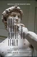 Art Lover's Guide to Italy: A Concise Guide to Seeing Italy's Greatest Masterpieces B0CDNJHKT1 Book Cover