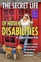 The Secret Life of Hidden Disabilities: The Story of a Woman and Her Service Dogs and the Discrimination She and Others Have Endured. 1539709787 Book Cover