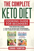 The Complete Keto Diet Cooking Guide For Beginners: Includes The Art of the Keto Diet for Beginners & The 15-Minute Keto Meal Plan Cookbook 179438992X Book Cover