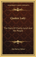 Quaker Lady: The Story Of Charity Lynch And Her People 1432559664 Book Cover