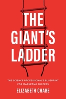 The Giant's Ladder: The Science Professional’s Blueprint for Marketing Success 1642256021 Book Cover