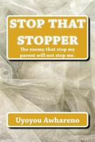 Stop That Stopper: The enemy that stopped my parent will not stop me. 1502475960 Book Cover