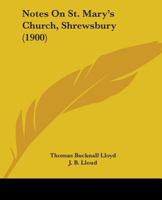 Notes On St. Mary's Church, Shrewsbury 1104147971 Book Cover