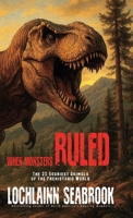 When Monsters Ruled: The 25 Scariest Animals of the Prehistoric World 1955351597 Book Cover