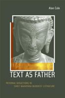Text as Father: Paternal Seductions in Early Mahayana Buddhist Literature (Buddhisms) 0520242769 Book Cover
