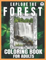 Explore The Forest Coloring Book For Adults: This Realistic Wildlife Coloring Book Includes Various Animals, Birds, And More, With Amazing Nature Scenes For Stress Relief B08KBCZDKG Book Cover