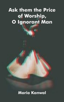 Ask them the Price of Worship, O Ignorant Man 935733419X Book Cover