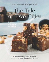 Easy-to-Cook Recipes with the Tale of Two Cities: A Combination of Simple Desserts and Decadent Meals B0992MSBRH Book Cover