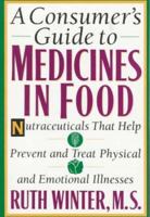A Consumer's Guide to Medicines in Food: Nutraceuticals That Help Prevent and Treat Physical and Emotional Illnesses 051788349X Book Cover