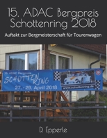 15. ADAC Bergpreis Schottenring 2018: Auftakt zur Bergmeisterschaft für Tourenwagen B0BQ9LLK71 Book Cover