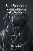 Vet Secrets: Unlocking the Key to Pet Healthcare B0CH713DKS Book Cover