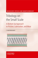 Tribology on the Small Scale: A Bottom Up Approach to Friction, Lubrication, and Wear (Mesoscopic Physics and Nanotechnology) 0198526784 Book Cover