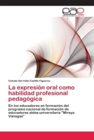 La expresión oral como habilidad profesional pedagógica: en los educadores en formación del programa nacional de formación de educadores aldea universitaria "Mireya Vanegas” 3659067474 Book Cover