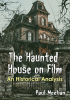 The Haunted House on Film: An Historical Analysis 1476674582 Book Cover
