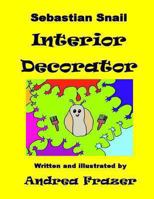 Sebastian Snail - Interior Decorator (An illustrated Read-It-To-Me Book) 1481009761 Book Cover
