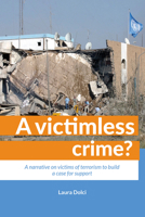 A victimless crime?: A narrative on victims of terrorism to build a case for support 9462404607 Book Cover