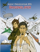 Dragonslayer: A Mission for Agent Provocateur RPG (Agent Provocateur the Role-Playing Game: Role-playing in the thrilling world of covert operations and international espionage) B0DY4LNFQL Book Cover
