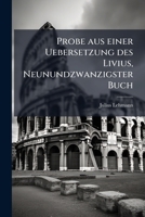 Probe aus einer Uebersetzung des Livius, Neunundzwanzigster Buch 1149630280 Book Cover