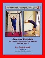 Abdominal Strength for Life 2: Advanced Exercises for Leaner and Stronger Core Muscles After 40, 60, &! 0998961752 Book Cover