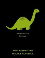 Brontosaurus Dinosaur Print Handwriting Practice Workbook: Writing Paper Notebook for Kindergartners & 1st Graders 1074626966 Book Cover