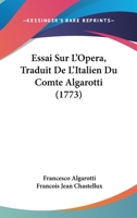 Essai Sur L'Opera, Traduit De L'Italien Du Comte Algarotti (1773) 1166032299 Book Cover