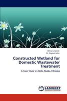 Constructed Wetland for Domestic Wastewater Treatment: A Case Study in Addis Ababa, Ethiopia 3846504394 Book Cover