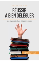 Réussir à bien déléguer: Les étapes-clés d'une délégation réussie 2806265371 Book Cover