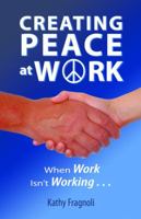 Creating Peace at Work: When Work Isn't Working 1568705840 Book Cover