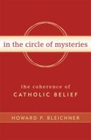 In the Circle of Mysteries: The Coherence of Catholic Belief 0824524470 Book Cover