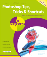 Photoshop Tips, Tricks & Shortcuts in easy steps: Covers all versions of Photoshop CC 1840787392 Book Cover