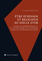 Être écrivain et religieux au Siècle d'or: Pedro de Ribadeneyra S.I. et le ministère de l’écriture dans la Compagnie de Jésus 8490963932 Book Cover