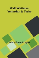 Walt Whitman, Yesterday & Today 9362997320 Book Cover