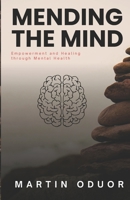 MENDING THE MIND: Empowerment and Healing through Mental Health B0CGL4NL5V Book Cover