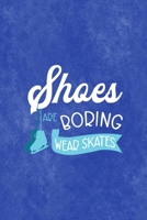 Shoes Are Boring Wear Skates: All Purpose 6x9 Blank Lined Notebook Journal Way Better Than A Card Trendy Unique Gift Blue Velvet Ice Skating 1706558597 Book Cover