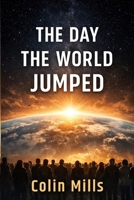 The Day The World Jumped B0GXJPXQWV Book Cover