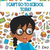 I Can't Go to School Today: A Fun Children's Picture Book About Getting Ready For School 0992867738 Book Cover