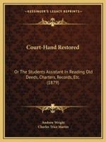 Court-hand Restored, Or The Student's Assistant In Reading Old Deeds, Charters, Records, Etc. ...: Describing The Old Law Hands, With Their Contractions And Abbreviations 3337117880 Book Cover