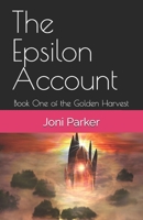 The Epsilon Account: Book One of the Golden Harvest Series B0CJL28KTP Book Cover