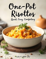 One-Pot Risottos: Quick, Cozy, Comforting B0HD7BH643 Book Cover