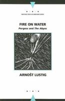 Fire on Water: "The Abyss" and "Porgess" (Writings from an Unbound Europe) 0810122200 Book Cover