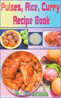 Pulses, Rice, Curry Recipe Book B0B9HYPVXJ Book Cover