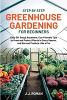 Step by Step Greenhouse Gardening for Beginners B0F4ZYD3JG Book Cover