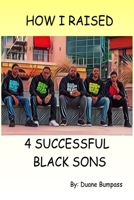 How I Raised 4 Successful Black Sons 1088057462 Book Cover