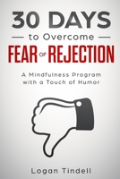 30 Days to Overcome Fear of Rejection: A Mindfulness Program with a Touch of Humor 1097361969 Book Cover