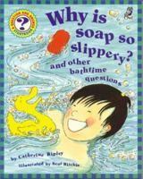 Why Is Soap So Slippery?: And Other Bathtime Questions (Question & Answer Storybook) 1895688345 Book Cover