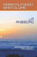 La Ansiedad: Mini-Manual Practico Para Vencerla 1728795281 Book Cover