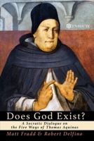 Does God Exist?: A Socratic Dialogue on the Five Ways of Thomas Aquinas 0999667076 Book Cover